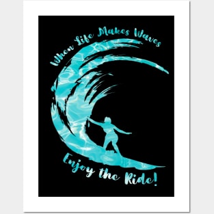 When Life Makes Waves Enjoy the Ride Posters and Art